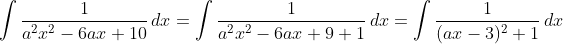 \int\frac{1}{a^2x^2-6ax+10}\,dx=\int\frac{1}{a^2x^2-6ax+9+1}\,dx=\int\frac{1}{(ax-3)^2+1}\,dx