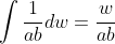 \int\frac{1}{ab}dw=\frac{w}{ab}