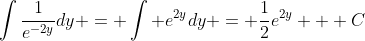 \int\frac{1}{e^{-2y}}dy = \int e^{2y}dy = \frac{1}{2}e^{2y} + C