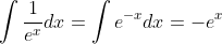 \int\frac{1}{e^{x}}dx=\int{e^{-x}}dx=-e^{x}