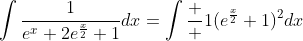 \int\frac{1}{e^{x}+2e^{\frac{x}{2}}+1}dx=\int\frac  {1}{(e^{\frac{x}{2}}+1)^2}dx