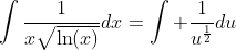 \int\frac{1}{x\sqrt{\ln(x)}}dx=\int \frac{1}{u^{\frac{1}{2}}}du