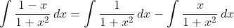 \int\frac{1-x}{1+x^2}\,dx=\int\frac{1}{1+x^2}\,dx-\int\frac{x}{1+x^2}\,dx