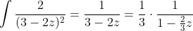 \int\frac{2}{(3-2z)^2}=\frac{1}{3-2z}=\frac{1}{3}\cdot\frac{1}{1-\frac{2}{3}z}