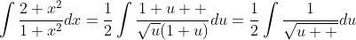 \int\frac{2+x^2}{1+x^2}dx=\frac{1}{2}\int\frac{1+u  }{\sqrt{u}(1+u)}du=\frac{1}{2}\int\frac{1}{\sqrt{u  }}du