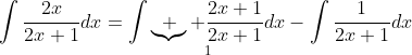 \int\frac{2x}{2x+1}dx=\int\underset{1}{\underbrace  {\frac{2x+1}{2x+1}}}dx-\int\frac{1}{2x+1}dx