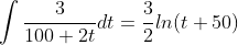 \int\frac{3}{100+2t}dt=\frac{3}{2}ln(t+50)