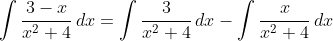 \int\frac{3-x}{x^2+4}\,dx=\int\frac{3}{x^2+4}\,dx-\int\frac{x}{x^2+4}\,dx