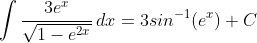 \int\frac{3e^x}{\sqrt{1-e^{2x}}}\,dx=3sin^{-1}{\left(e^x\right)}+C