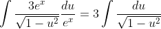 \int\frac{3e^x}{\sqrt{1-u^2}}\frac{du}{e^x}=3\int\frac{du}{\sqrt{1-u^2}}