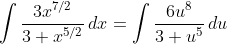 \int\frac{3x^{7/2}}{3+x^{5/2}}\,dx=\int\frac{6u^8}{3+u^5}\,du