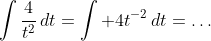 \int\frac{4}{t^2}\,dt=\int 4t^{-2}\,dt=\dots