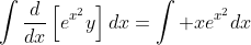 \int\frac{d}{dx}\left[e^{x^2}y\right]dx=\int xe^{x^2}dx