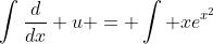 \int\frac{d}{dx} u = \int xe^{x^2}