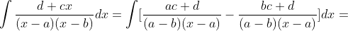 \int\frac{d+cx}{(x-a)(x-b)}dx=\int[\frac{ac+d}{(a-b)(x-a)}-\frac{bc+d}{(a-b)(x-a)}]dx=