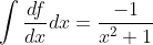 \int\frac{df}{dx}dx=\frac{-1}{x^2+1}