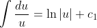 \int\frac{du}{u}=\ln|u|+c_1