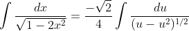 \int\frac{dx}{\sqrt{1-2x^{2}}}=\frac{-\sqrt{2}}{4}\int\frac{du}{(u-u^{2})^{1/2}}