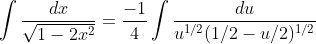 \int\frac{dx}{\sqrt{1-2x^{2}}}=\frac{-1}{4}\int\frac{du}{u^{1/2}(1/2-u/2)^{1/2}}