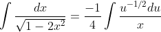 \int\frac{dx}{\sqrt{1-2x^{2}}}=\frac{-1}{4}\int\frac{u^{-1/2}du}{x}