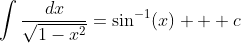\int\frac{dx}{\sqrt{1-x^{2}}}=\sin^{-1}(x) + c