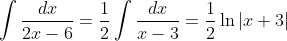 \int\frac{dx}{2x-6}=\frac{1}{2}\int\frac{dx}{x-3}=\frac{1}{2}\ln|x+3|