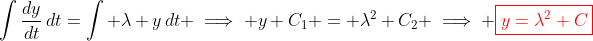 \int\frac{dy}{dt}\,dt=\int \lambda y\,dt \implies y+C_1 = \lambda^2+C_2 \implies \color{red}\boxed{y=\lambda^2+C}