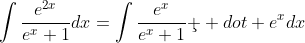 \int\frac{e^{2x}}{e^x+1}dx=\int\frac{e^x}{e^x+1}\c  dot e^xdx