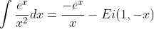 \int\frac{e^{x}}{x^{2}}dx=\frac{-e^{x}}{x}-Ei(1,-x)