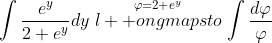 \int\frac{e^y}{2+e^y}dy\stackrel{\varphi=2+e^y}{\l  ongmapsto}\int\frac{d\varphi}{\varphi}