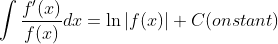 \int\frac{f'(x)}{f(x)}dx=\ln|f(x)|+C(onstant)