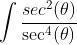\int\frac{sec^2(\theta)}{\sec^4(\theta)}~d\theta=\  int\cos^2(\theta)~d\theta