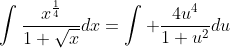 \int\frac{x^{\frac{1}{4}}}{1+\sqrt{x}}dx=\int \frac{4u^4}{1+u^2}du