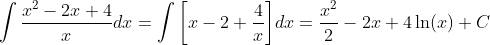 \int\frac{x^2-2x+4}{x}dx=\int\bigg[x-2+\frac{4}{x}\bigg]dx=\frac{x^2}{2}-2x+4\ln(x)+C