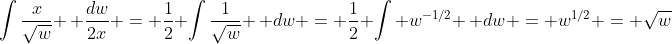 \int\frac{x}{\sqrt{w}} \, \frac{dw}{2x} = \frac{1}{2} \int\frac{1}{\sqrt{w}} \, dw = \frac{1}{2} \int w^{-1/2} \, dw = w^{1/2} = \sqrt{w}