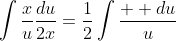 \int\frac{x}{u}\frac{du}{2x}=\frac{1}{2}\int\frac{  du}{u}