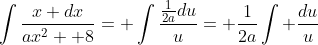 \int\frac{x dx}{ax^2+ 8}= \int\frac{\frac{1}{2a}du}{u}= \frac{1}{2a}\int \frac{du}{u}