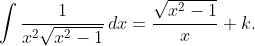 \int\frac1{x^2\sqrt{x^2-1}}\,dx=\frac{\sqrt{x^2-1}}x+k.