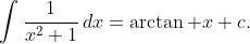\int\frac1{x^2+1}\,dx=\arctan x+c.