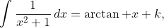 \int\frac1{x^2+1}\,dx=\arctan x+k,