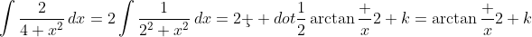 \int\frac2{4+x^2}\,dx=2\int\frac1{2^2+x^2}\,dx=2\c  dot\frac12\arctan\frac x2+k=\arctan\frac x2+k