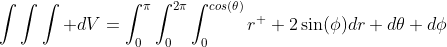 \int\int\int dV=\int_0^{\pi}\int_0^{2\pi}\int_0^{cos(\theta)}r^  2\sin(\phi)dr d\theta d\phi