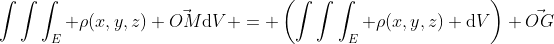 \int\int\int_{E} \rho(x,y,z) \vec{OM}\mathrm{d}V = \left(\int\int\int_{E} \rho(x,y,z) \mathrm{d}V\right) \vec{OG}
