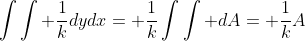 \int\int \frac{1}{k}dydx= \frac{1}{k}\int\int dA= \frac{1}{k}A