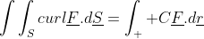 \int\int_{S}curl\underline{F}.d\underline{S}=\int_  {C}\underline{F}.d\underline{r}