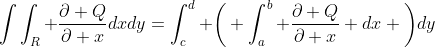 \int\int_R \frac{\partial Q}{\partial x}dxdy=\int_c^d \bigg( \int_a^b \frac{\partial Q}{\partial x} dx \bigg)dy