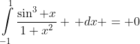 \int\limits_{-1}^{1}\frac{\sin^3 x}{1+x^2} \, dx = 0