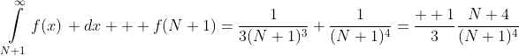 \int\limits_{N+1}^{\infty}f(x)\, dx + f(N+1)=\frac{1}{3(N+1)^3}+\frac{1}{(N+1)^4}=\frac{  1}{3}\frac{N+4}{(N+1)^4}