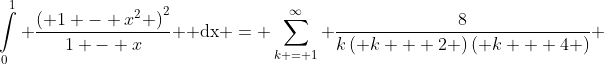 \int\limits_0^1 {\frac{{{{\left( {1 - {x^2}} \right)}^2}}}{{1 - x}}} {\rm{ dx}} = \sum\limits_{k = 1}^\infty {\frac{8}{{k\left( {k + 2} \right)\left( {k + 4} \right)}}} 