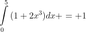 \int\limits_0^5{(1+2x^3)}dx = 1